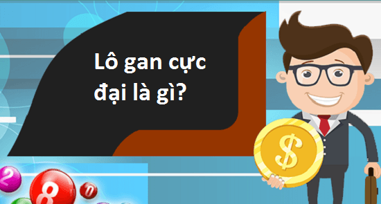 Lô gan là gì? Như thế nào là lô gan cực đại?